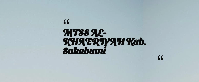 thumbnail for MTSS AL-KHAERIYAH Kab. Sukabumi