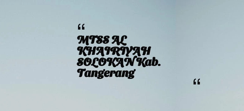 thumbnail for MTSS AL KHAIRIYAH SOLOKAN Kab. Tangerang