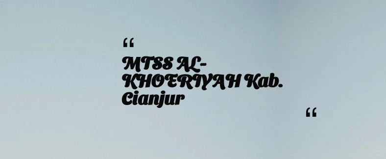 thumbnail for MTSS AL-KHOERIYAH Kab. Cianjur