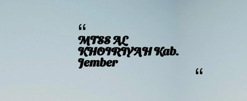 thumbnail for MTSS AL KHOIRIYAH Kab. Jember