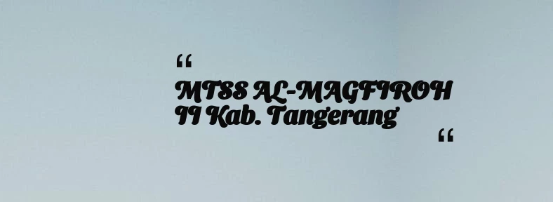 thumbnail for MTSS AL-MAGFIROH II Kab. Tangerang