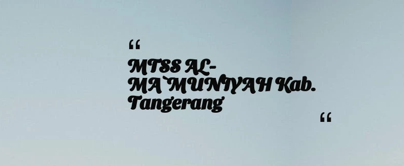 thumbnail for MTSS AL-MA`MUNIYAH Kab. Tangerang