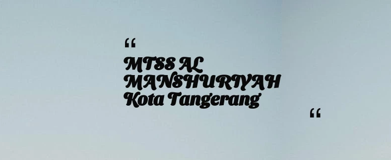 thumbnail for MTSS AL MANSHURIYAH Kota Tangerang