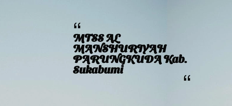 thumbnail for MTSS AL MANSHURIYAH PARUNGKUDA Kab. Sukabumi