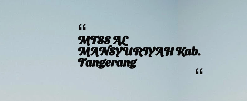 thumbnail for MTSS AL MANSYURIYAH Kab. Tangerang