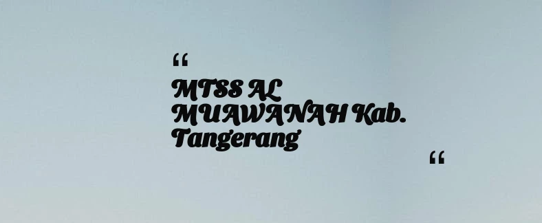 thumbnail for MTSS AL MUAWANAH Kab. Tangerang