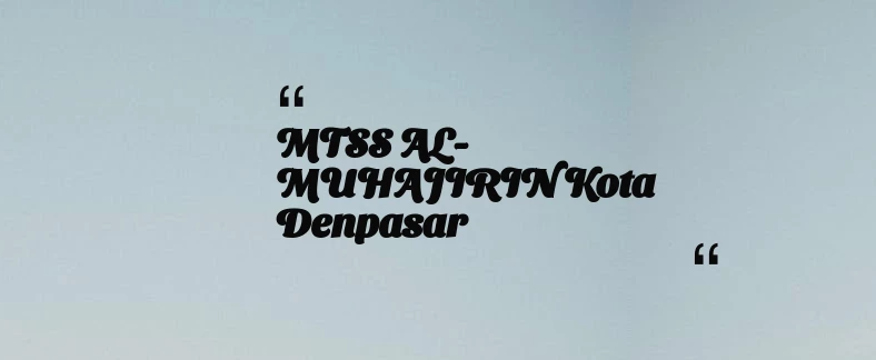 thumbnail for MTSS AL-MUHAJIRIN Kota Denpasar