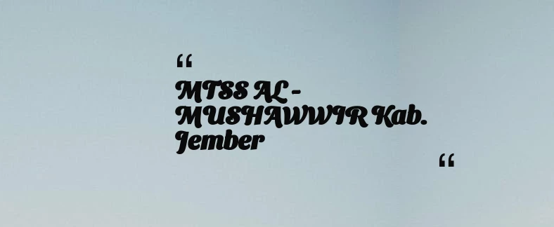 thumbnail for MTSS AL - MUSHAWWIR Kab. Jember