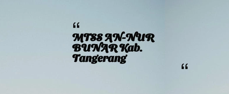 thumbnail for MTSS AN-NUR BUNAR Kab. Tangerang