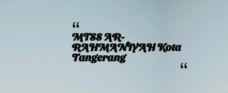 thumbnail for MTSS AR-RAHMANIYAH Kota Tangerang