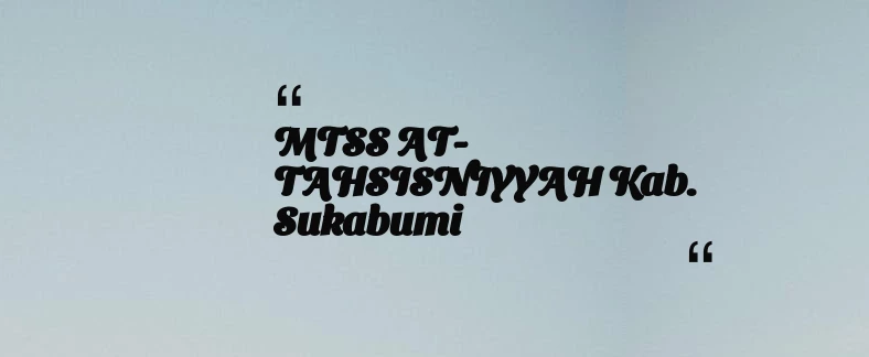 thumbnail for MTSS AT- TAHSISNIYYAH Kab. Sukabumi