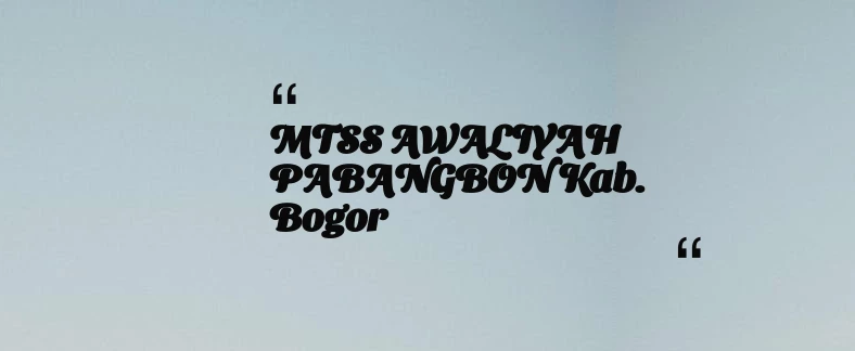 thumbnail for MTSS AWALIYAH PABANGBON Kab. Bogor