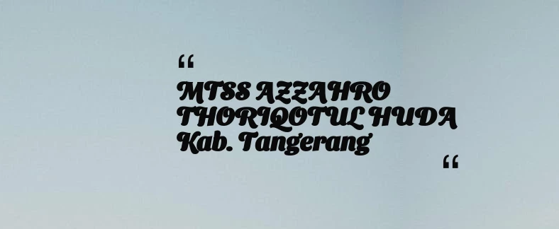 thumbnail for MTSS AZZAHRO THORIQOTUL HUDA Kab. Tangerang