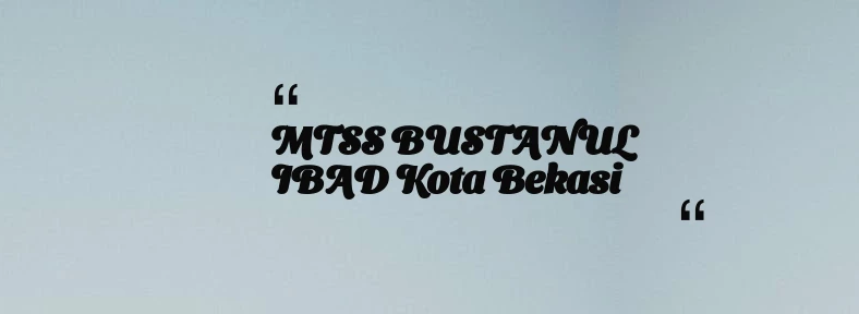 thumbnail for MTSS BUSTANUL IBAD Kota Bekasi
