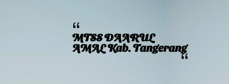 thumbnail for MTSS DAARUL AMAL Kab. Tangerang