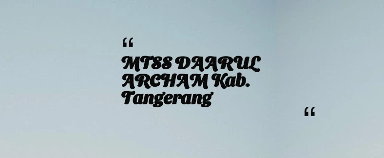 thumbnail for MTSS DAARUL ARCHAM Kab. Tangerang