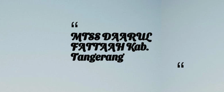 thumbnail for MTSS DAARUL FATTAAH Kab. Tangerang