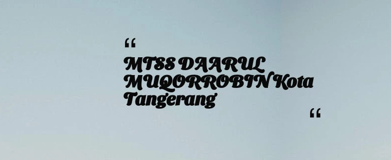 thumbnail for MTSS DAARUL MUQORROBIN Kota Tangerang