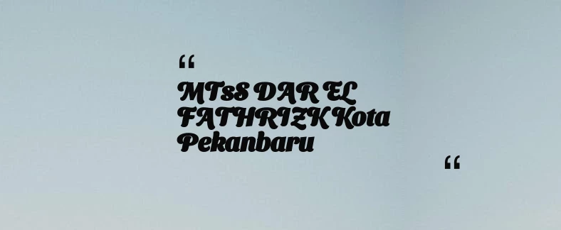 thumbnail for MTsS DAR EL FATHRIZK Kota Pekanbaru