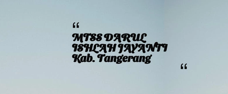 thumbnail for MTSS DARUL ISHLAH JAYANTI Kab. Tangerang