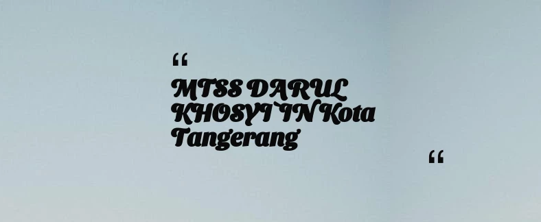 thumbnail for MTSS DARUL KHOSYI`IN Kota Tangerang