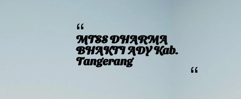 thumbnail for MTSS DHARMA BHAKTI ADY Kab. Tangerang