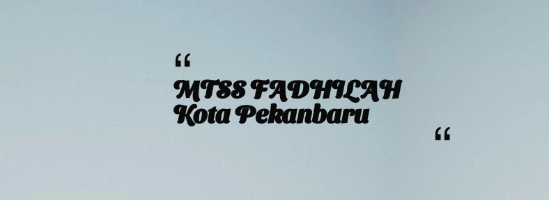 thumbnail for MTSS FADHILAH Kota Pekanbaru