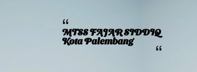 thumbnail for MTSS FAJAR SIDDIQ Kota Palembang