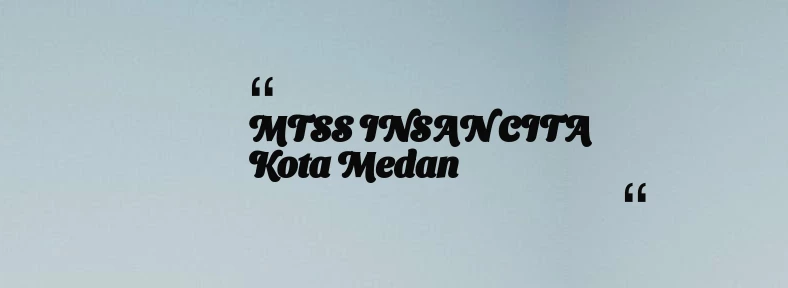 thumbnail for MTSS INSAN CITA Kota Medan