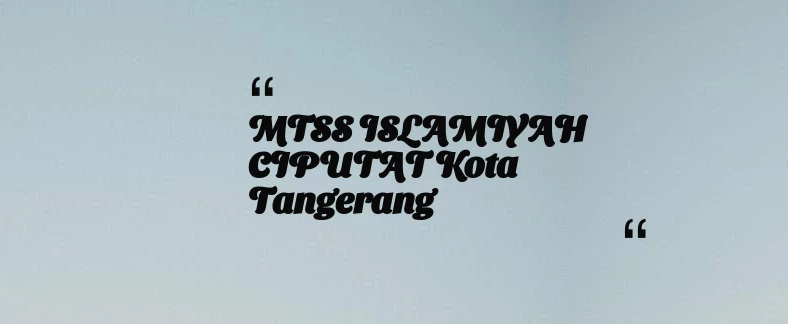 thumbnail for MTSS ISLAMIYAH CIPUTAT Kota Tangerang