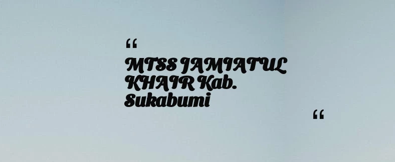 thumbnail for MTSS JAMIATUL KHAIR Kab. Sukabumi