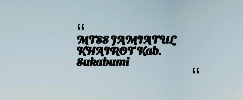 thumbnail for MTSS JAMIATUL KHAIROT Kab. Sukabumi