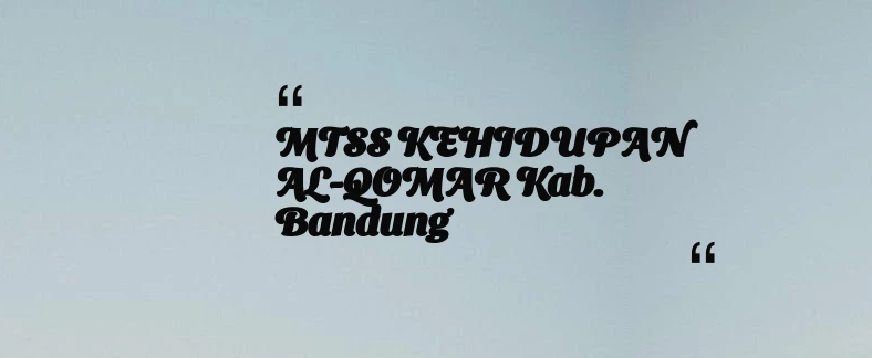 thumbnail for MTSS KEHIDUPAN AL-QOMAR Kab. Bandung