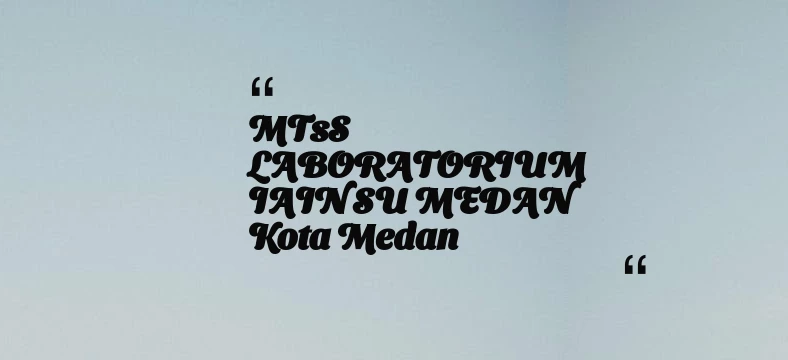 thumbnail for MTsS LABORATORIUM IAIN SU MEDAN Kota Medan