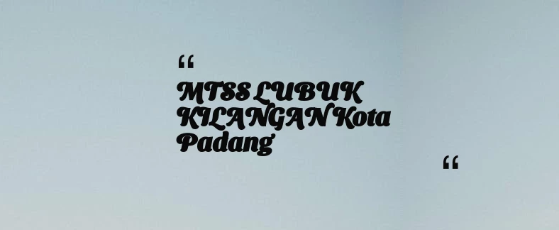 thumbnail for MTSS LUBUK KILANGAN Kota Padang