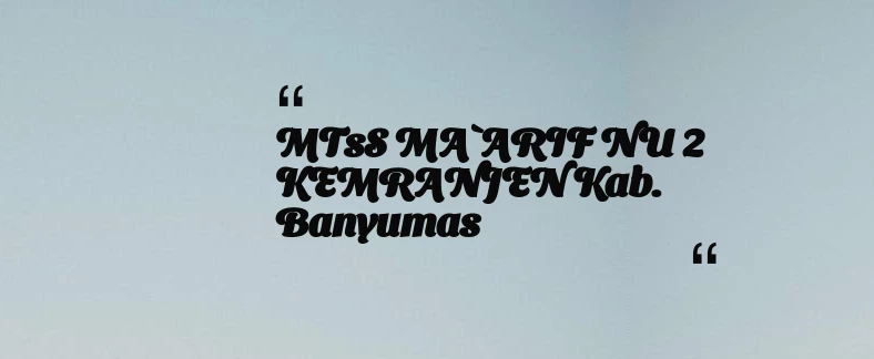 thumbnail for MTsS MA`ARIF NU 2 KEMRANJEN Kab. Banyumas
