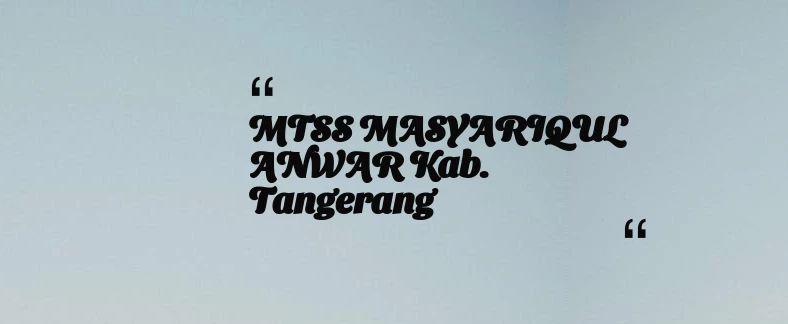 thumbnail for MTSS MASYARIQUL ANWAR Kab. Tangerang