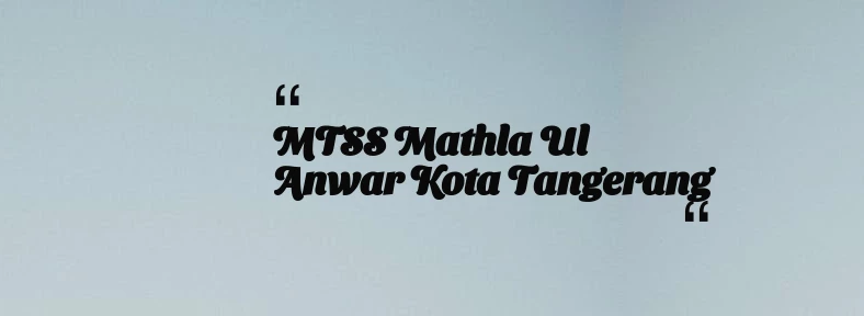 thumbnail for MTSS Mathla ul Anwar Kota Tangerang