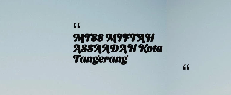 thumbnail for MTSS MIFTAH ASSAADAH Kota Tangerang