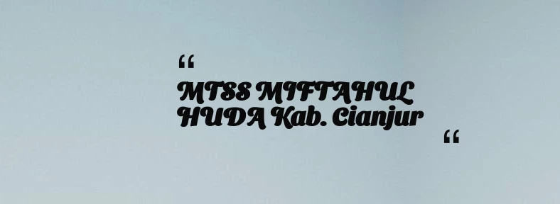 thumbnail for MTSS MIFTAHUL HUDA Kab. Cianjur
