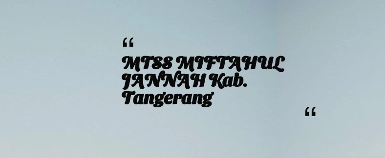 thumbnail for MTSS MIFTAHUL JANNAH Kab. Tangerang