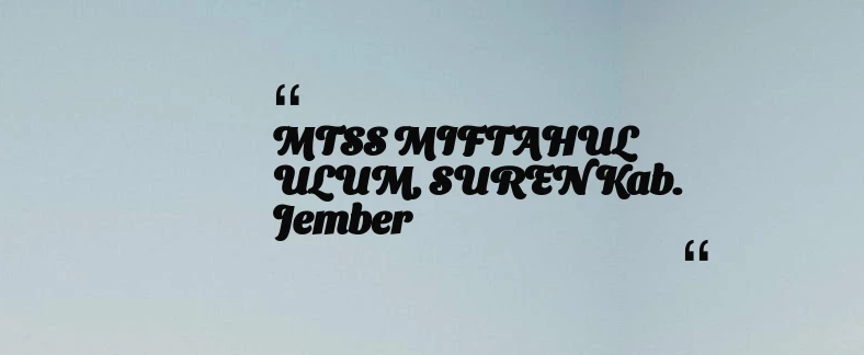 thumbnail for MTSS MIFTAHUL ULUM, SUREN Kab. Jember