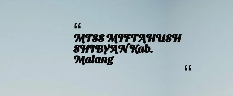 thumbnail for MTSS MIFTAHUSH SHIBYAN Kab. Malang