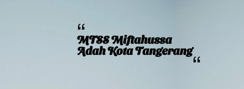 thumbnail for MTSS Miftahussa adah Kota Tangerang