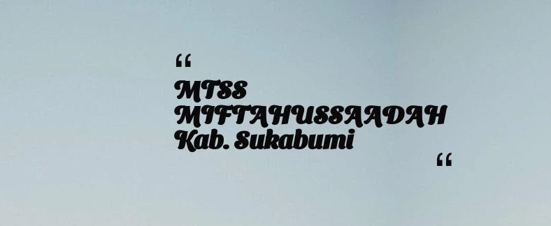 thumbnail for MTSS MIFTAHUSSAADAH Kab. Sukabumi