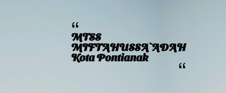 thumbnail for MTSS MIFTAHUSSA`ADAH Kota Pontianak