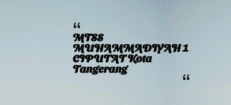 thumbnail for MTSS MUHAMMADIYAH 1 CIPUTAT Kota Tangerang