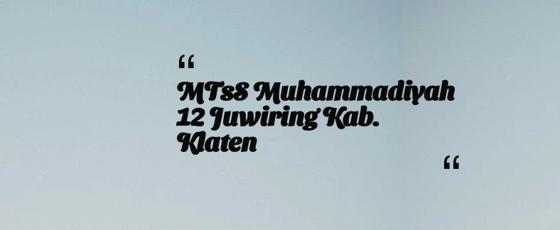 thumbnail for MTsS Muhammadiyah 12 Juwiring Kab. Klaten