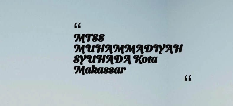 thumbnail for MTSS MUHAMMADIYAH SYUHADA Kota Makassar