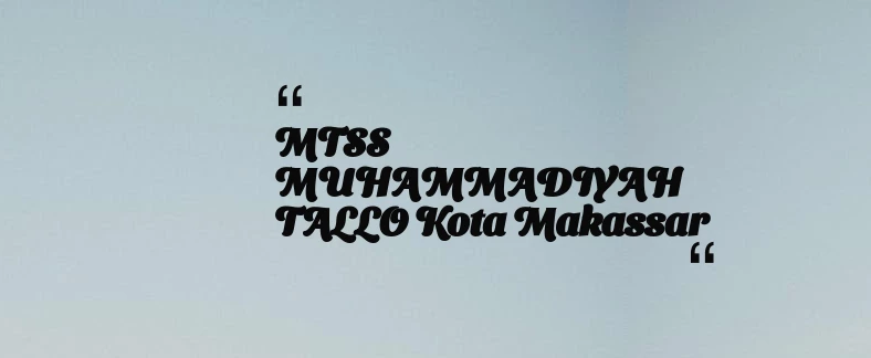 thumbnail for MTSS MUHAMMADIYAH TALLO Kota Makassar